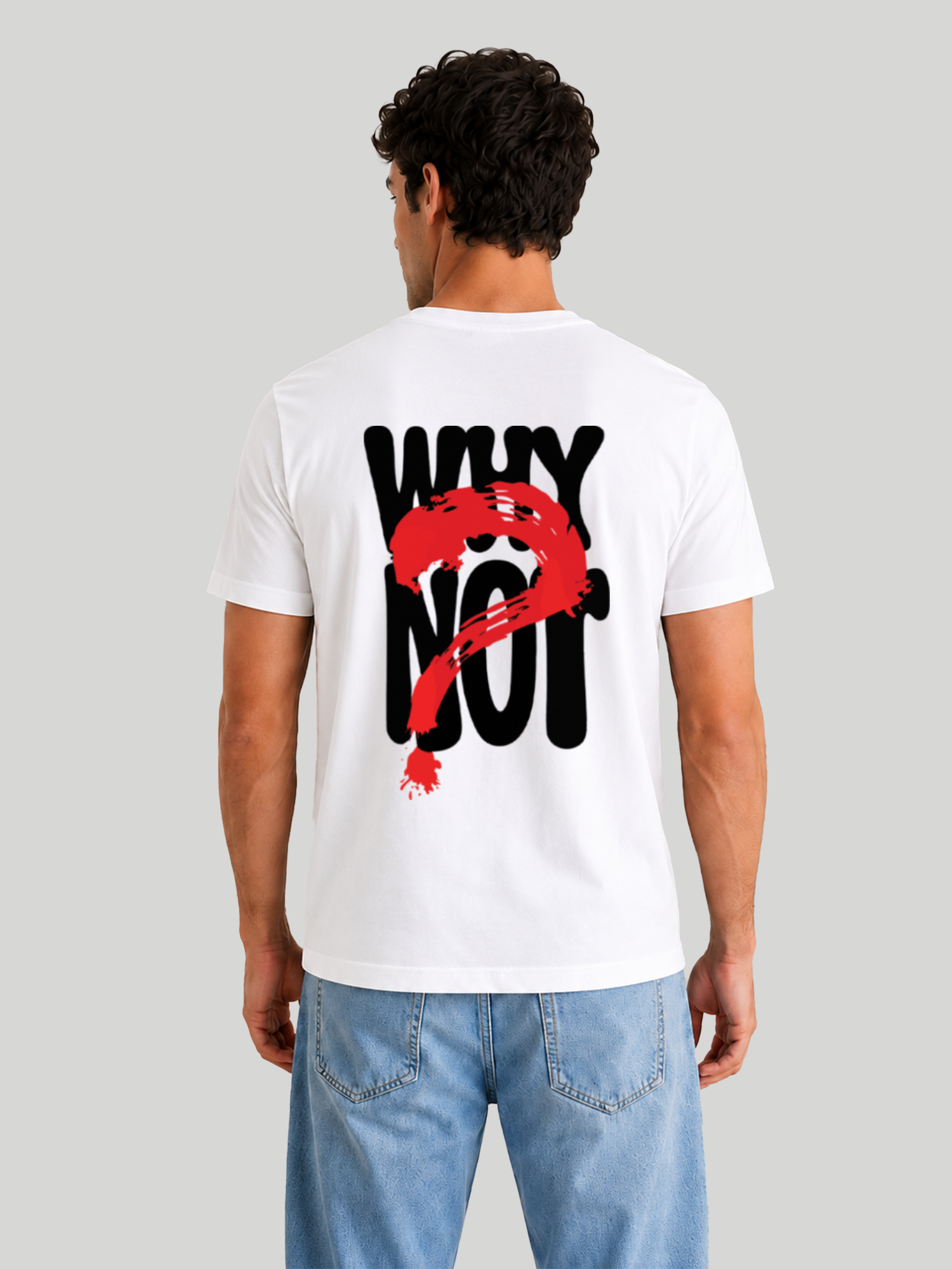 A full back view of a male model standing straight in a white crew neck half-sleeve t-shirt with a custom printed "WHY NOT" graphic design and a red question mark pattern, paired with light blue jeans.